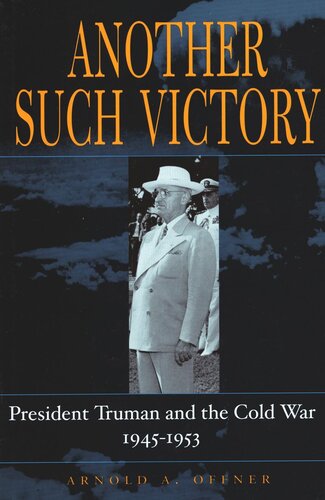 Another Such Victory President Truman And The Cold War 19451953 Arnold A Offner