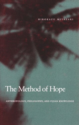 The Method Of Hope Anthropology Philosophy And Fijian Knowledge Hirokazu Miyazaki