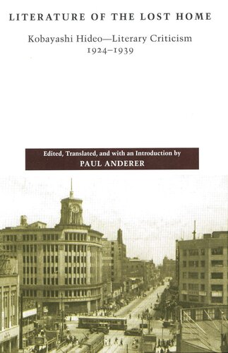 Literature Of The Lost Home Kobayashi Hideoliterary Criticism 19241939 Hideo Kobayashi Editor Paul Anderer Editor