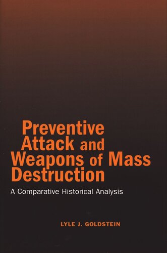 Preventive Attack And Weapons Of Mass Destruction A Comparative Historical Analysis Lyle J Goldstein