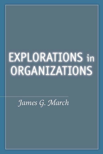 Explorations In Organizations James G March