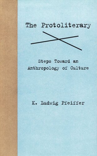 The Protoliterary Steps Toward An Anthropology Of Culture K Ludwig Pfeiffer