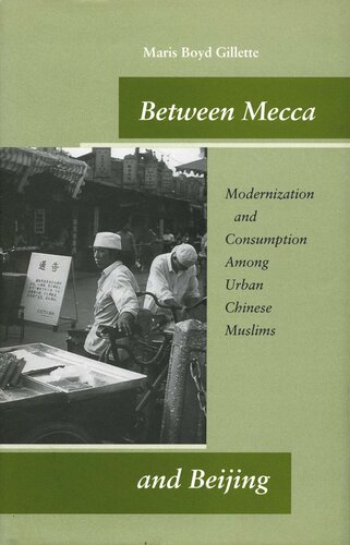 Between Mecca And Beijing Modernization And Consumption Among Urban Chinese Muslims Maris Boyd Gillette