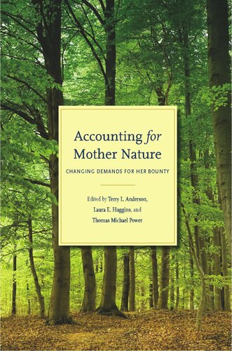 Accounting For Mother Nature Changing Demands For Her Bounty Terry L Anderson Editor Laura E Huggins Editor Thomas Michael Power Editor