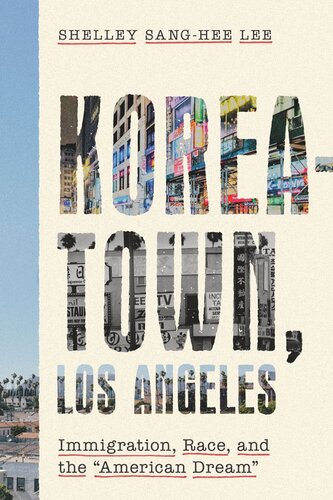 Koreatown Los Angeles Immigration Race And The American Dream Shelley Sanghee Lee
