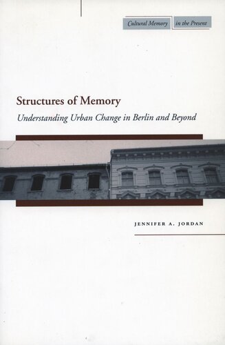 Structures Of Memory Understanding Urban Change In Berlin And Beyond Jennifer A Jordan