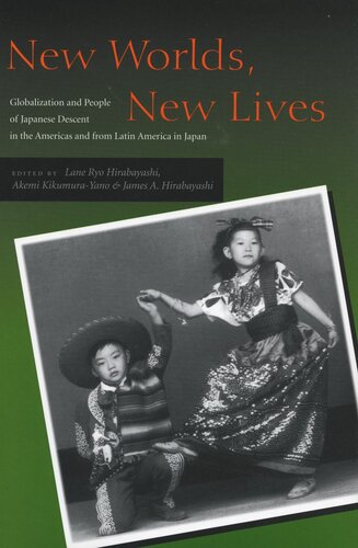 New Worlds New Lives Globalization And People Of Japanese Descent In The Americas And From Latin America In Japan Lane Ryo Hirabayashi Editor Akemi Kikumurayano Editor James A Hirabayashi Editor