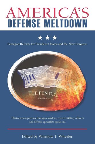 Americas Defense Meltdown Pentagon Reform For President Obama And The New Congress Winslow T Wheeler Editor
