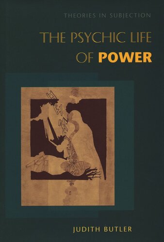 The Psychic Life Of Power Theories In Subjection Judith Butler