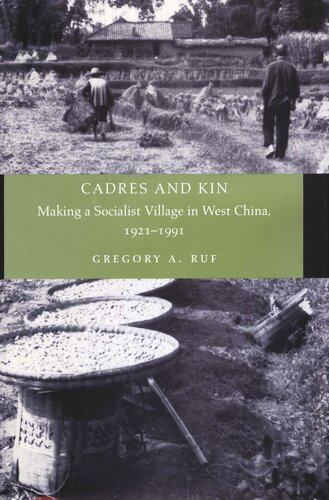 Cadres And Kin Making A Socialist Village In West China 19211991 Gregory A Ruf