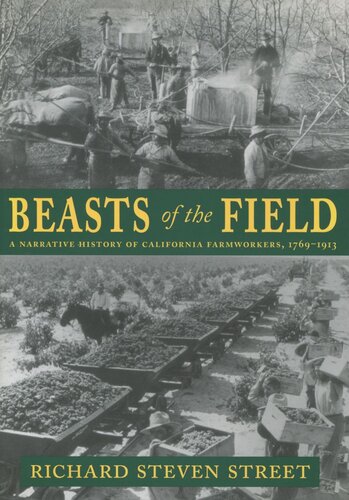 Beasts Of The Field A Narrative History Of California Farmworkers 17691913 Richard Steven Street