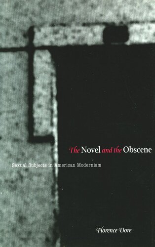 The Novel And The Obscene Sexual Subjects In American Modernism Florence Dore