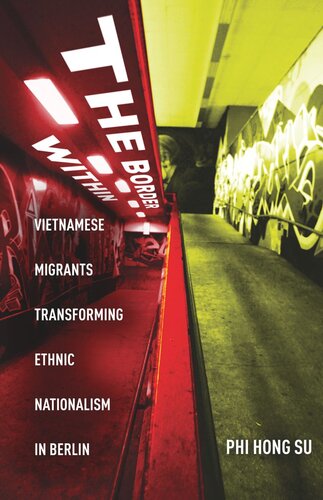 The Border Within Vietnamese Migrants Transforming Ethnic Nationalism In Berlin Phi Hong Su