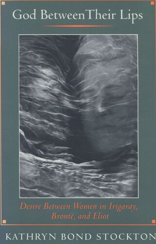 God Between Their Lips Desire Between Women In Irigaray Bront And Eliot Kathryn Bond Stockton