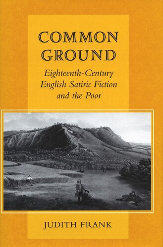 Common Ground Eighteenthcentury English Satiric Fiction And The Poor Judith Frank