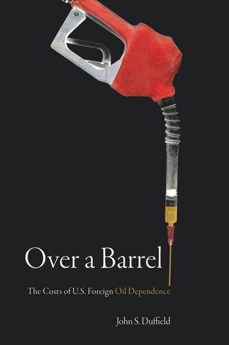 Over A Barrel The Costs Of Us Foreign Oil Dependence John S Duffield