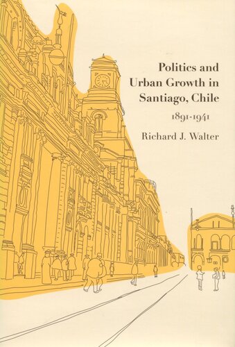 Politics And Urban Growth In Santiago Chile 18911941 Richard J Walter