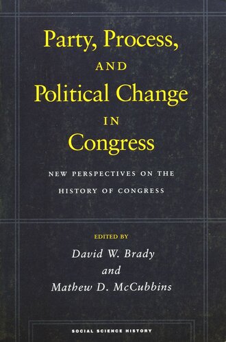 Party Process And Political Change In Congress Volume 1 New Perspectives On The History Of Congress David W Brady Editor Mathew D Mccubbins Editor