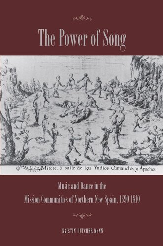 The Power Of Song Music And Dance In The Mission Communities Of Northern New Spain 15901810 Kristin Mann