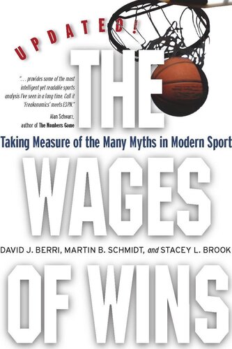 The Wages Of Wins Taking Measure Of The Many Myths In Modern Sport Updated Edition David J Berri Martin B Schmidt Stacey L Brook