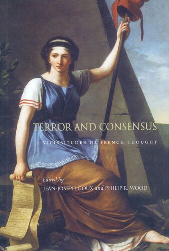 Terror And Consensus Vicissitudes Of French Thought Jeanjoseph Goux Editor Philip R Wood Editor