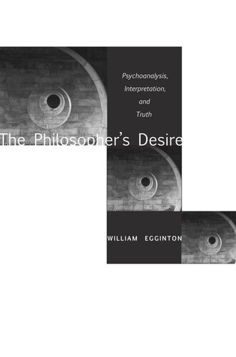 The Philosophers Desire Psychoanalysis Interpretation And Truth William Egginton