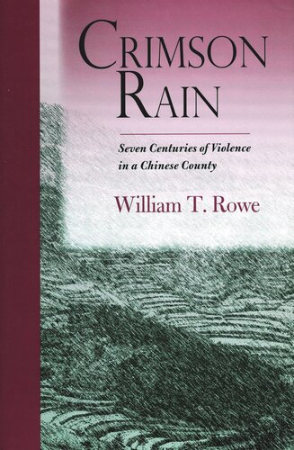 Crimson Rain Seven Centuries Of Violence In A Chinese County William T Rowe