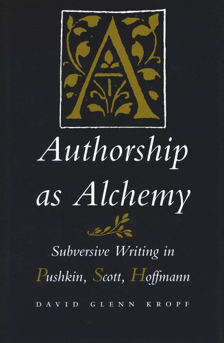 Authorship As Alchemy Subversive Writing In Pushkin Scott And Hoffmann David Glenn Kropf