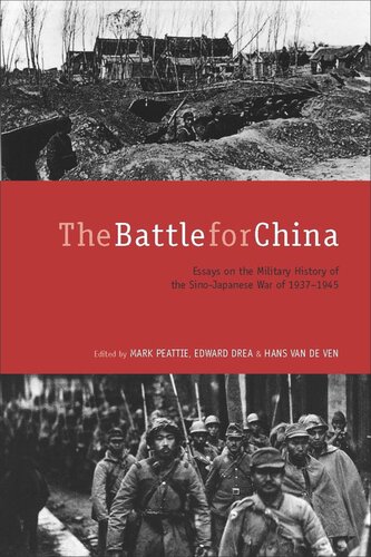 The Battle For China Essays On The Military History Of The Sinojapanese War Of 19371945 Mark Peattie Editor Edward Drea Editor Hans Van De Ven Editor