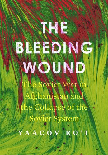 The Bleeding Wound The Soviet War In Afghanistan And The Collapse Of The Soviet System Yaacov Roi