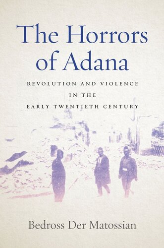 The Horrors Of Adana Revolution And Violence In The Early Twentieth Century Bedross Der Matossian