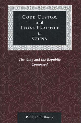 Code Custom And Legal Practice In China The Qing And The Republic Compared Philip C C Huang