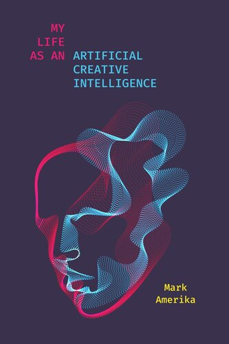 My Life As An Artificial Creative Intelligence Mark Amerika