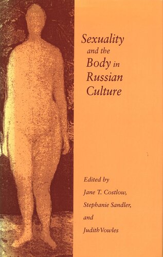 Sexuality And The Body In Russian Culture Jane T Costlow Editor Stephanie Sandler Editor Judith Vowles Editor