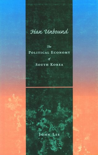 Han Unbound The Political Economy Of South Korea John Lie