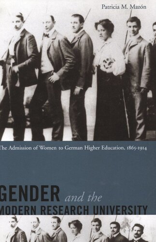 Gender And The Modern Research University The Admission Of Women To German Higher Education 18651914 Patricia Mazn