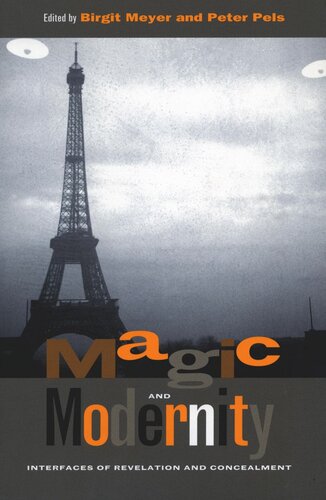 Magic And Modernity Interfaces Of Revelation And Concealment Birgit Meyer Editor Peter Pels Editor