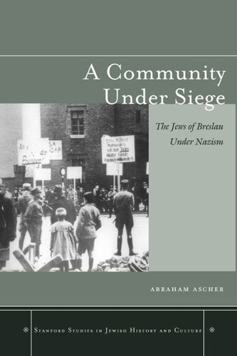 A Community Under Siege The Jews Of Breslau Under Nazism Abraham Ascher