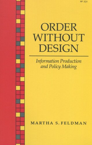 Order Without Design Information Production And Policy Making Martha S Feldman