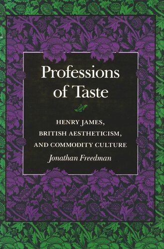 Professions Of Taste Henry James British Aestheticism And Commodity Culture Jonathan Freedman