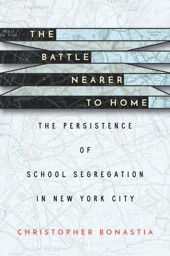 The Battle Nearer To Home The Persistence Of School Segregation In New York City Christopher Bonastia