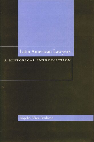 Latin American Lawyers A Historical Introduction Rogelio Pérezperdomo