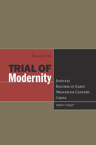 Trial Of Modernity Judicial Reform In Early Twentiethcentury China 19011937 Xiaoqun Xu