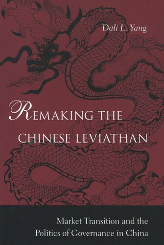 Remaking The Chinese Leviathan Market Transition And The Politics Of Governance In China Dali L Yang