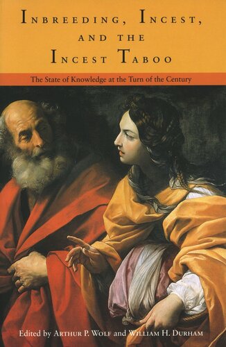 Inbreeding Incest And The Incest Taboo The State Of Knowledge At The Turn Of The Century Arthur P Wolf Editor William H Durham Editor