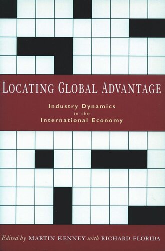 Locating Global Advantage Industry Dynamics In The International Economy Martin Kenney Editor Richard Florida Editor
