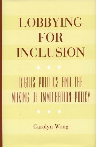 Lobbying For Inclusion Rights Politics And The Making Of Immigration Policy Carolyn Wong