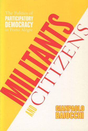 Militants And Citizens The Politics Of Participatory Democracy In Porto Alegre Gianpaolo Baiocchi