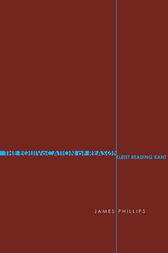 The Equivocation Of Reason Kleist Reading Kant James Phillips