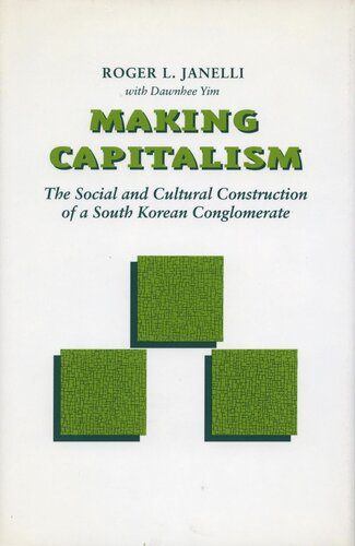 Making Capitalism The Social And Cultural Construction Of A South Korean Conglomerate Roger L Janelli Dawnhee Yim